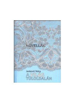 Jankoviæ Nóra - Novellák / A világ túloldalán, null 2016 antikvár könyv