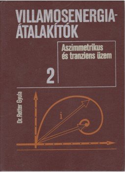 Dr. Retter Gyula - Villamosenergia-átalakítók 2. Dr. Retter Gyula - Villamosenergia-átalakítók 2., Budapest 1987 antikvár könyv