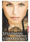R. Kelényi Angelika - Szulejmán és a magyar udvarhölgy