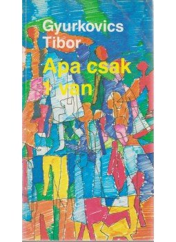 Gyurkovics Tibor - Apa csak 1 van Gyurkovics Tibor - Apa csak 1 van, Budapest 1987 antikvár könyv