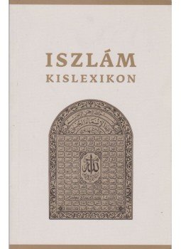 Serdián Miklós György - Iszlám kislexikon Serdián Miklós György - Iszlám kislexikon, 2010 antikvár könyv