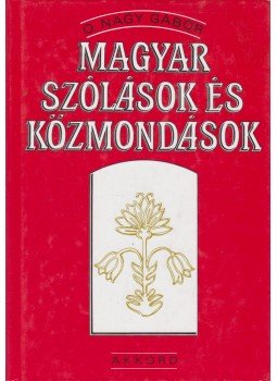 O. Nagy Gábor - Magyar szólások és közmondások O. Nagy Gábor - Magyar szólások és közmondások, 2005 antikvár könyv