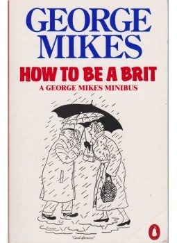 George Mikes - How To Be a Brit George Mikes - How To Be a Brit, 1984 antikvár könyv