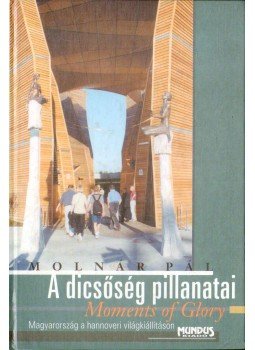 Molnár Pál - A dicsőség pillanatai ("Moments of Glory") Molnár Pál - A dicsőség pillanatai ("Moments of Glory"), Budapest 2000 antikvár könyv