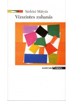 Sárközi Mátyás - Vízszintes zuhanás Sárközi Mátyás - Vízszintes zuhanás, Budapest 2007 antikvár könyv