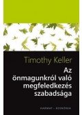 Timothy Keller - Az önmagunkról való megfeledkezés szabadsága