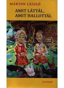 Márton László - Amit láttál, amit hallottál Márton László - Amit láttál, amit hallottál, Pécs 2008 antikvár könyv