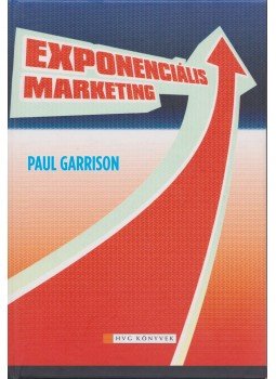 Paul Garrison - Exponenciális marketing Paul Garrison - Exponenciális marketing, Budapest 2006 antikvár könyv