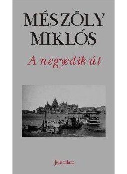 Mészöly Miklós - A negyedik út Mészöly Miklós - A negyedik út, Pécs 2010 antikvár könyv