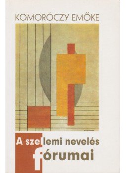 G. Komoróczy Emőke - A szellemi nevelés fórumai G. Komoróczy Emőke - A szellemi nevelés fórumai, Budapest 2005 antikvár könyv