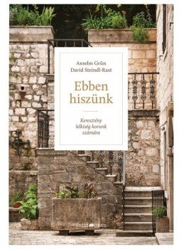 Anselm Grün , David Steindl, Rast - Ebben hiszünk - Keresztény lelkiség korunk számára Anselm Grün , David Steindl, Rast - Ebben hiszünk - Keresztény lelkiség korunk számára, null 2016 antikvár könyv