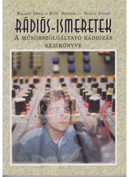 Balázs Géza, Kuti Sándor, Szayly József - Rádiós-ismeretek Balázs Géza, Kuti Sándor, Szayly József - Rádiós-ismeretek, Budapest 1997 antikvár könyv
