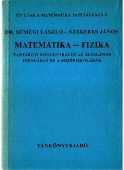 Sümegi László Dr., Szekeres János - Matematika - fizika Sümegi László Dr., Szekeres János - Matematika - fizika, Budapest 1981 antikvár könyv