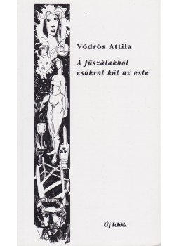 Vödrös Attila - A fűszálakból csokrot köt az este Vödrös Attila - A fűszálakból csokrot köt az este, Budapest 2005 antikvár könyv