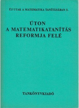 Lénárd Ferenc, Nagy Lajosné, Demeter Katalin, Remsei Nándorné Dr. - Úton a matematikatanítás reformja felé Lénárd Ferenc, Nagy Lajosné, Demeter Katalin, Remsei Nándorné Dr. - Úton a matematikatanítás reformja felé, Budapest 1976 antikvár könyv