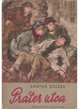 Kántor Zsuzsa - Práter utca Kántor Zsuzsa - Práter utca, Budapest 1957 antikvár könyv