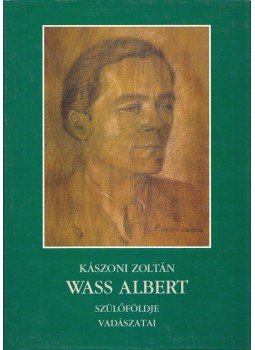 Kászoni Zoltán - Wass Albert szülőföldje, vadászatai Kászoni Zoltán - Wass Albert szülőföldje, vadászatai, Budapest 2005 antikvár könyv