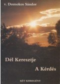 v. Domokos Sándor - Dél Keresztje / A Kérdés