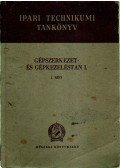 Gáti Zoltán - Gépszerkezet- és gépkezeléstan I/I.