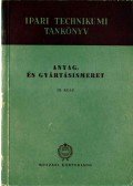 Endre Árpád,Folgens A . Zoltán,Almási Sándor-Bardócz István - Anyag- és gyártásismeret III. rész