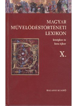 Kőszeghy Péter - Magyar Művelődéstörténeti Lexikon X. Kőszeghy Péter - Magyar Művelődéstörténeti Lexikon X., Budapest 2010 antikvár könyv