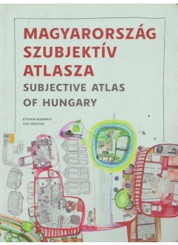 de Vet, Annelys (szerk.), Bujdosó Attila (szerk.) - Magyarország szubjektív atlasza - Subjective Atlas of Hungary de Vet, Annelys (szerk.), Bujdosó Attila (szerk.) - Magyarország szubjektív atlasza - Subjective Atlas of Hungary, Budapest 2011 antikvár könyv
