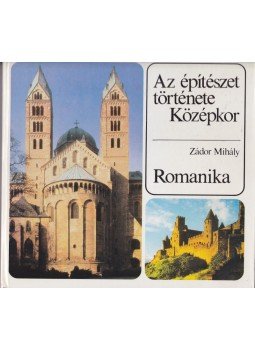 Zádor Mihály - Az építészet története - Középkor - Romanika Zádor Mihály - Az építészet története - Középkor - Romanika, Budapest 1990 antikvár könyv