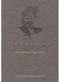 Gazda István - Einstein és a magyarok Gazda István - Einstein és a magyarok, Budapest 2004 antikvár könyv