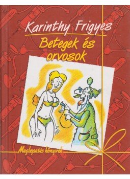 Karinthy Frigyes - Betegek és orvosok Karinthy Frigyes - Betegek és orvosok, Szeged 2004 antikvár könyv