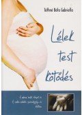 TÓTHNÉ BÓTA GABRIELLA - Lélek, test és kötődés