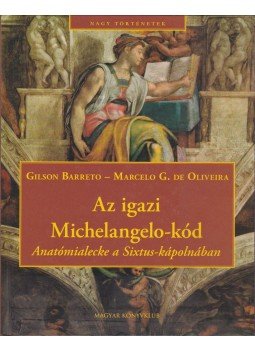 Barreto, Gilson, de Oliviera, Marcelo G. - Az igazi Michelangelo-kód Barreto, Gilson, de Oliviera, Marcelo G. - Az igazi Michelangelo-kód, Budapest 2006 antikvár könyv
