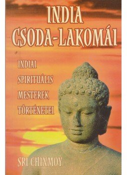Sri Chinmoy - India csoda-lakomái Sri Chinmoy - India csoda-lakomái, Budapest 2006 antikvár könyv