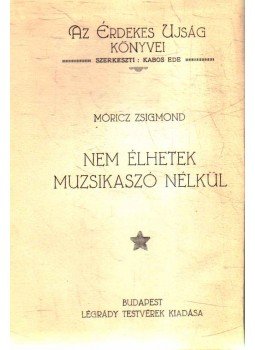Móricz Zsigmond - Nem élhetek muzsikaszó nélkül Móricz Zsigmond - Nem élhetek muzsikaszó nélkül, Budapest 0 antikvár könyv
