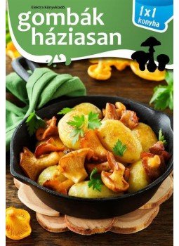 Elek Mária - Gombák háziasan Elek Mária - Gombák háziasan, null 2016 antikvár könyv