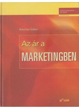 Rekettye Gábor - Az ár a marketingben Rekettye Gábor - Az ár a marketingben, Budapest 2003 antikvár könyv