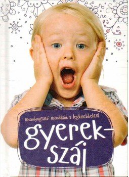 Bacskai Csaba (szerk.) - Gyerekszáj Bacskai Csaba (szerk.) - Gyerekszáj, 2015 antikvár könyv