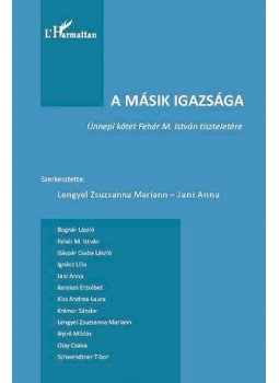 Lengyel Zsuzsanna Mariann és Jani Anna(szerkesztők) - A másik igazsága.Ünnepi kötet Fehér M. István tiszteletére, null 2012 antikvár könyv