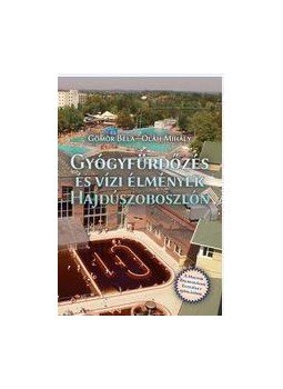 Gömör Béla , Oláh Mihály - Gyógyfürdőzés és vízi élmények Hajdúszoboszlón Gömör Béla , Oláh Mihály - Gyógyfürdőzés és vízi élmények Hajdúszoboszlón, null 2016 antikvár könyv