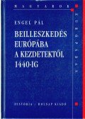 Engel Pál - Beilleszkedés Európába a kezdetektől 1440-ig
