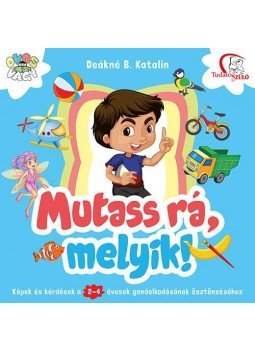 DEÁKNÉ B. KATALIN - Mutass rá, melyik! DEÁKNÉ B. KATALIN - Mutass rá, melyik!, null 2016 antikvár könyv