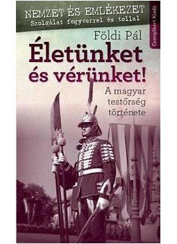 Földi Pál - Életünket és vérünket Földi Pál - Életünket és vérünket, null 2016 antikvár könyv