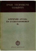 Pőhm György,Bardócz István,Vojnich Pál,Hollósi Béla - Gépipari anyag- és gyártásismeret II.