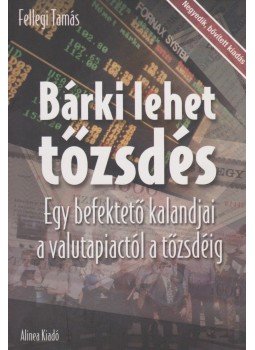 Fellegi Tamás - Bárki lehet tőzsdés Fellegi Tamás - Bárki lehet tőzsdés, Budapest 2007 antikvár könyv