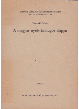 Bereczki Gábor - A magyar nyelv finnugor alapjai Bereczki Gábor - A magyar nyelv finnugor alapjai, Budapest 1977 antikvár könyv