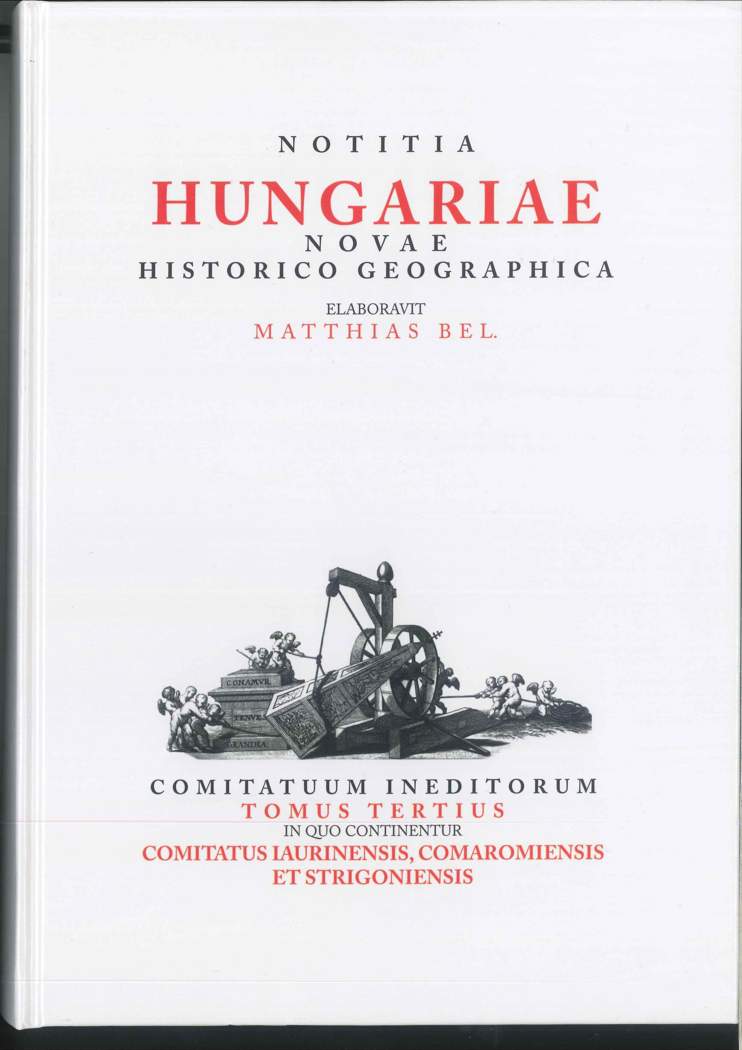 Matthias Bel - Notitia Hungariae novae historico geographica...