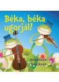 Bogos Katalin - Béka, béka ugorjál! - Mondókák kicsiknek