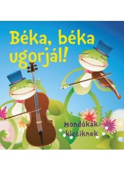 Bogos Katalin - Béka, béka ugorjál! - Mondókák kicsiknek Bogos Katalin - Béka, béka ugorjál! - Mondókák kicsiknek, null 2016 antikvár könyv