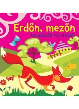 Bogos Katalin - Erdőn, mezőn - Mondókák kicsiknek Bogos Katalin - Erdőn, mezőn - Mondókák kicsiknek, null 2016 antikvár könyv