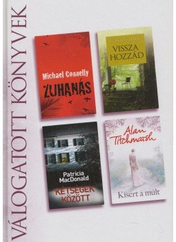 Titchmarsh, Alan, MacDonald, Patricia, Michael Connelly, Nicholas Sparks - Zuhanás / Vissza hozzád / Kétségek között / Kísért a múlt Titchmarsh, Alan, MacDonald, Patricia, Michael Connelly, Nicholas Sparks - Zuhanás / Vissza hozzád / Kétségek között / Kísért a múlt, Budapest 2013 antikvár könyv
