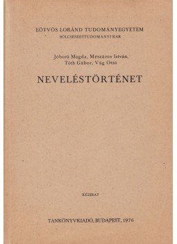 Mészáros István, Vág Ottó, Tóth Gábor, Jóború Magda - Neveléstörténet Mészáros István, Vág Ottó, Tóth Gábor, Jóború Magda - Neveléstörténet, Budapest 1976 antikvár könyv